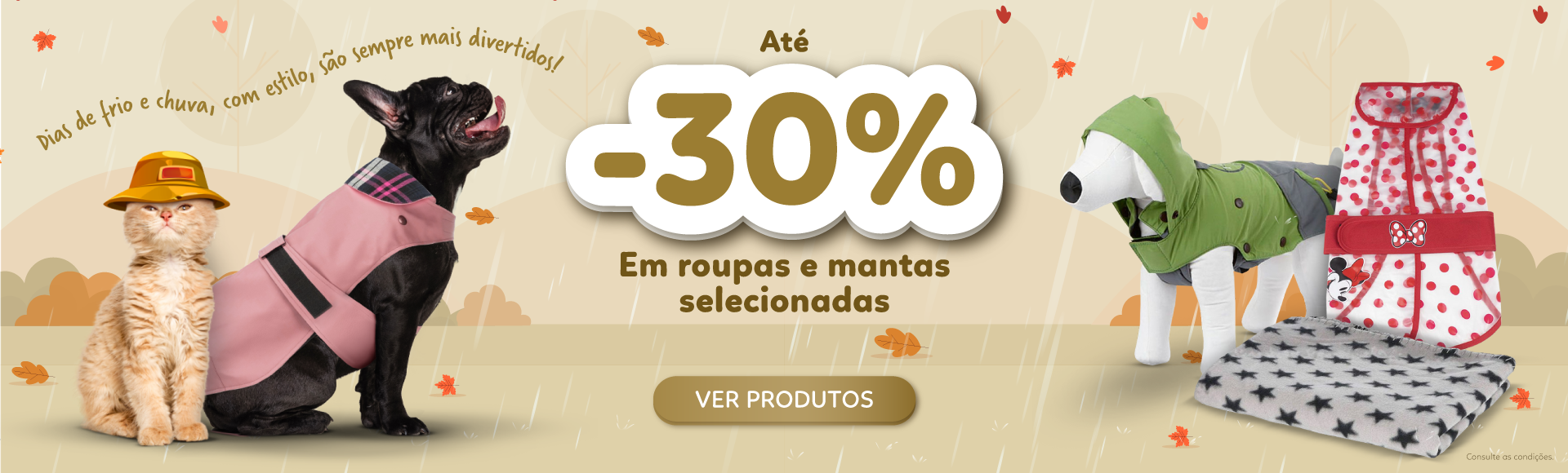 Os dias de chuva e frio, com estilo, são sempre mais divertidos! Poupe até -15% em roupas e mantas selecionadas. 